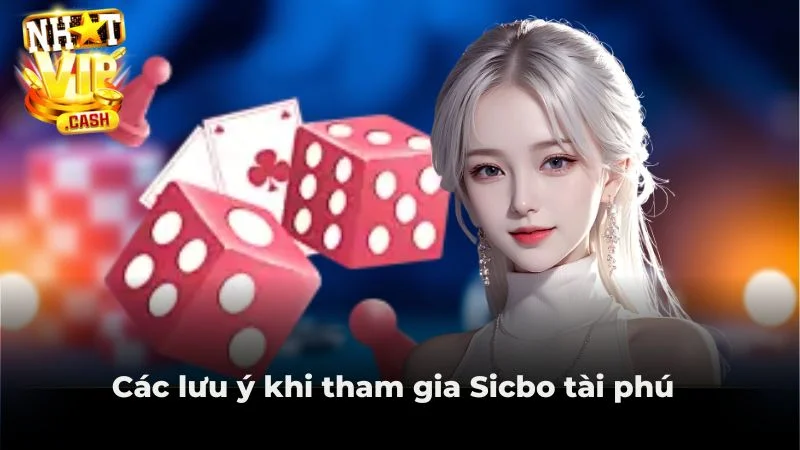Các lưu ý khi tham gia Sicbo tài phú 