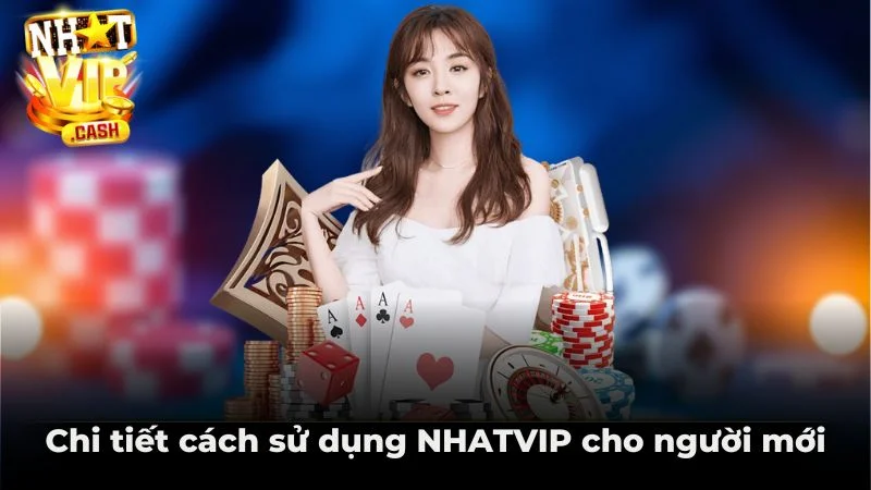 Chi tiết cách sử dụng NHATVIP cho người mới