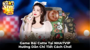 Game Bài Catte Tại NHATVIP - Hướng Dẫn Chi Tiết Cách Chơi