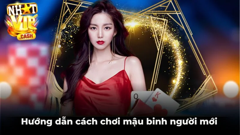 Hướng dẫn cách chơi mậu binh người mới