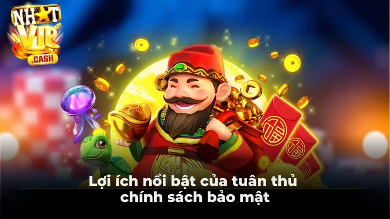 Lợi ích nổi bật của tuân thủ chính sách bảo mật