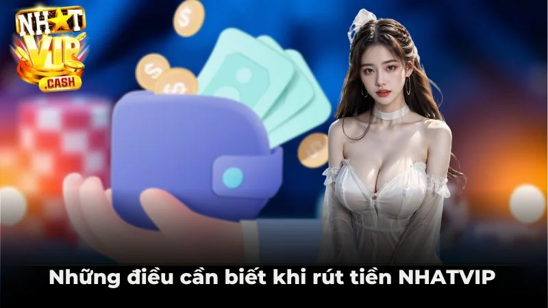 Những điều cần biết khi rút tiền NHATVIP
