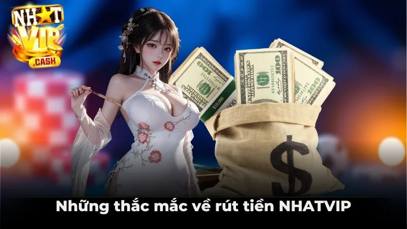 Những thắc mắc về rút tiền NHATVIP