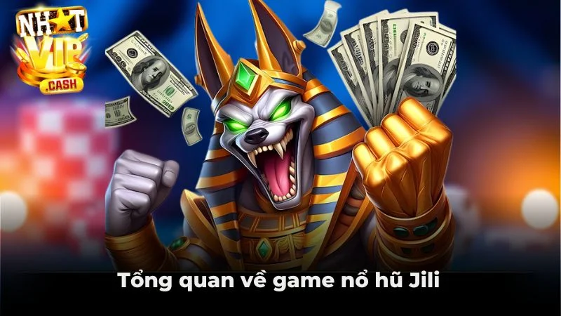 Tổng quan về game nổ hũ Jili