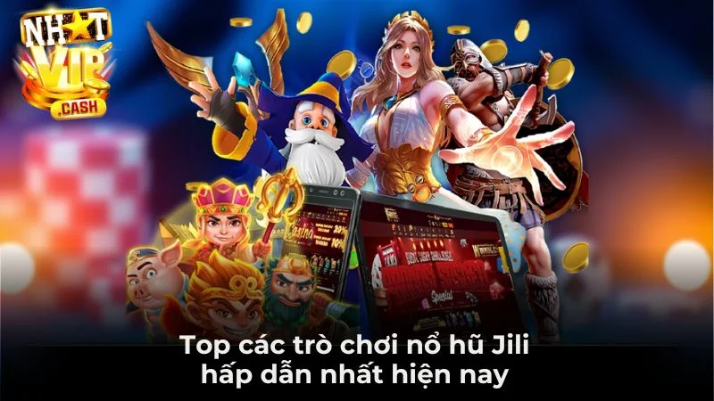 Top các trò chơi nổ hũ Jili hấp dẫn nhất hiện nay